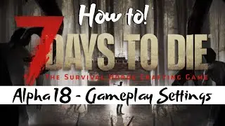 7 Days to Die - Alpha 18 - Beginners Guide - Gameplay Settings