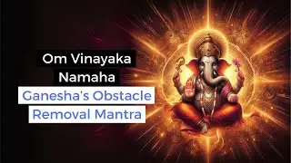 Om Vinayaka Namaha: Ganesha’s Powerful Mantra for Removing Obstacles