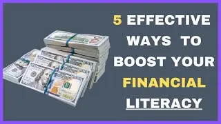 5 Effective Ways to Boost Your Financial Literacy