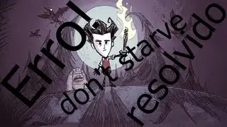 Tutorial Corrigindo ERRO don't Starve)2013