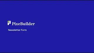 Building a Newsletter Form & Mailchimp Integration in PixeBuilder