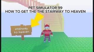 How to get to the stairway to heaven in pet simulator 99!