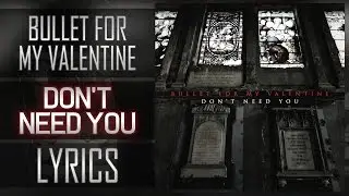 (Lyrics) Bullet For My Valentine - Don't Need You