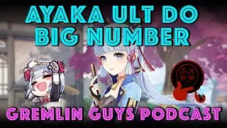 Ayaka Ult Do Big Number: Gremlin Guys Podcast | Jinjinx and Tuner | Genshin Impact Math