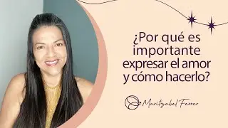 ¿Por qué es importante expresar el amor y cómo hacerlo?