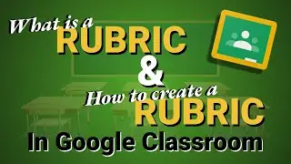 What is a Rubric and How to Create a Rubric in Google Classroom.