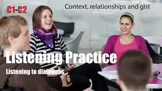Context, relationships and gist - Listening to dialogues