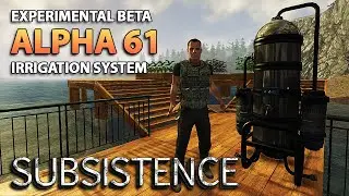Subsistence Alpha 61 Update | Irrigation System | Game News | Patch Notes