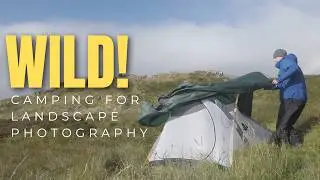 WILD! Camping for Landscape Photography - Why Do It?