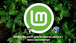 Installing Linux mint 22 inside the virtual box machine in a windows host environment