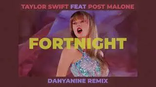 TAYLOR SWIFT- FORTNIGHT FEAT. POST MALONE (DANYANINE EDM REMIX)