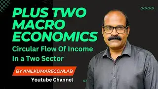 Plus Two Macro Economics Chapter2 | Circular Flow Of Income #anilkumareconlab #econlab #plustwo
