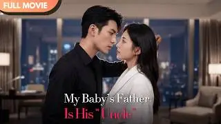 [ENG  SUB] After Breaking the Engagement, I Found My Baby’s Father Is His “Uncle” | Full 
