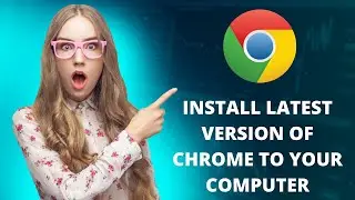 How To Install Latest Version Of Google Chrome.