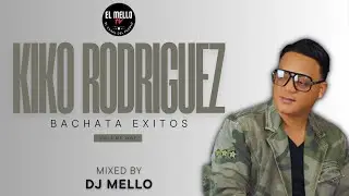 KIKO RODRIGUEZ BACHATA EXITOS MIX VOLUME 1 - MIXED BY DJ MELLO