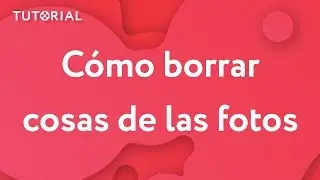 ¿Cómo BORRAR OBJETOS de fotos?  (Tutorial 2019)