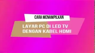 Cara Menampilkan Layar PC di LED TV