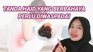 TANDA HAID YANG BERBAHAYA PERLU DIWASPADAI OLEH WANITA