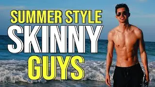 Summer Fashion Tips For Skinny Guys