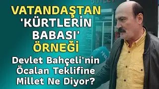 VATANDAŞTAN 'KÜRTLERİN BABASI' ÖRNEĞİ I Devlet #Bahçeli'nin #Öcalan Teklifine Millet Ne Diyor? #MHP