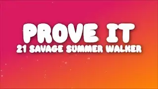 21 Savage, Summer Walker - prove it (Lyrics)