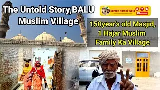BALU Muslim Village The Untold Story, 150year's old Masjid or 1 Hajar Muslim Family Ka Village Balu!