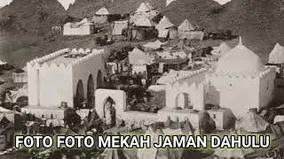 Foto Foto Mekah Jaman Dahulu Part 1