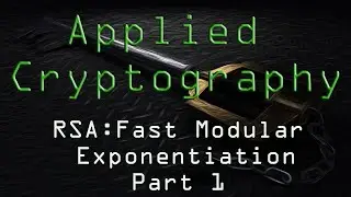 Applied Cryptography: RSA Fast Modular Exponentiation - Part 1