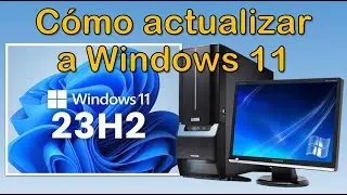 Cómo actualizar a Windows 11 versión 23H2