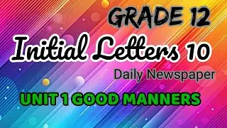 Grade 12 Initial Letters 10 (Daily Newspaper) Unit 1 GOOD MANNERS