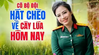 CÔ BỘ ĐỘI HÁT CHÈO VỀ CÂY LÚA - Nghe hát chèo mà SỐNG LẠI CẢ MỘT THỜI KÝ ỨC KHÓ NHỌC