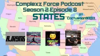 Complexz Force Podcast Season 2 Episode 8: States ft @cactusman9000