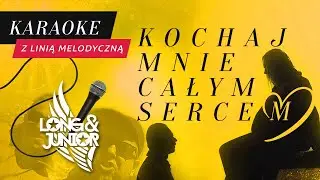 Long & Junior - Kochaj Mnie Całym Sercem (KARAOKE Z LINIĄ MELODYCZNĄ)