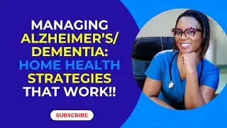 Managing Alzheimer's/Dementia: Home Health Strategies that work