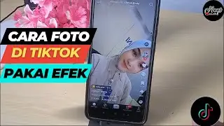 CARA FOTO DI TIKTOK PAKE EFEK TIKTOK