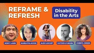 Reframe and Refresh: Disability in the Arts