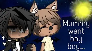 Mummy went bay bay... ///meme///(original?) ||daf pro
