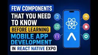 Few components that you need to know before learning mobile app development in react native expo