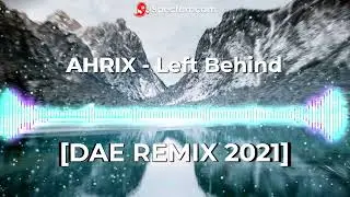 Ahrix - Left Behind [DAE REMIX 2021]