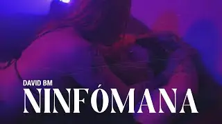 David BM - NINFÓMANA (Video Oficial)