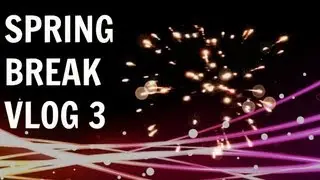 Spring Break - VLOG 3
