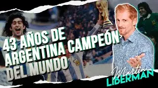 Recordamos la gesta histórica de 1978 en la 1ra consagración albiceleste | Editorial Martín Liberman