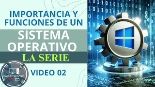 Video 02: Importancia y Funciones de un Sistema Operativo | Explicación Esencial