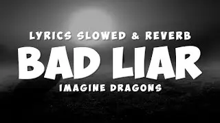 Imagine Dragons - Bad Liar (Lyrics) | Slowed Sad Songs | (𝙨𝙡𝙤𝙬𝙚𝙙 + 𝙧𝙚𝙫𝙚𝙧𝙗)