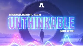 Tindergarden, Miami Boys, Jetason - Unthinkable (Miami VIP Edit)