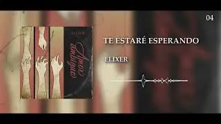 04 Elixer - Te Estaré Esperando