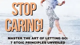 Master the Art of Letting Go: 7 Stoic Principles Unveiled
