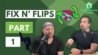 S3E43 Fix and Flips Part 1 of 2 - The Investor Shed Podcast