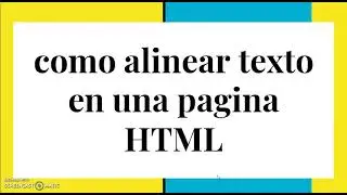 Como alinear texto en una pagina HTML video 10