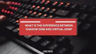 What is the difference between Shadow DOM and Virtual DOM?